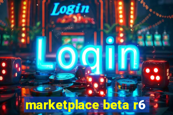 marketplace beta r6